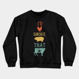 Funny Farm Animals I'd Smoke That Crewneck Sweatshirt